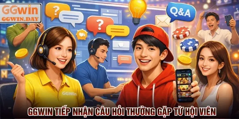 Tổng Hợp Các Câu Hỏi Thường Gặp Khi Tham Gia Tại GGWin